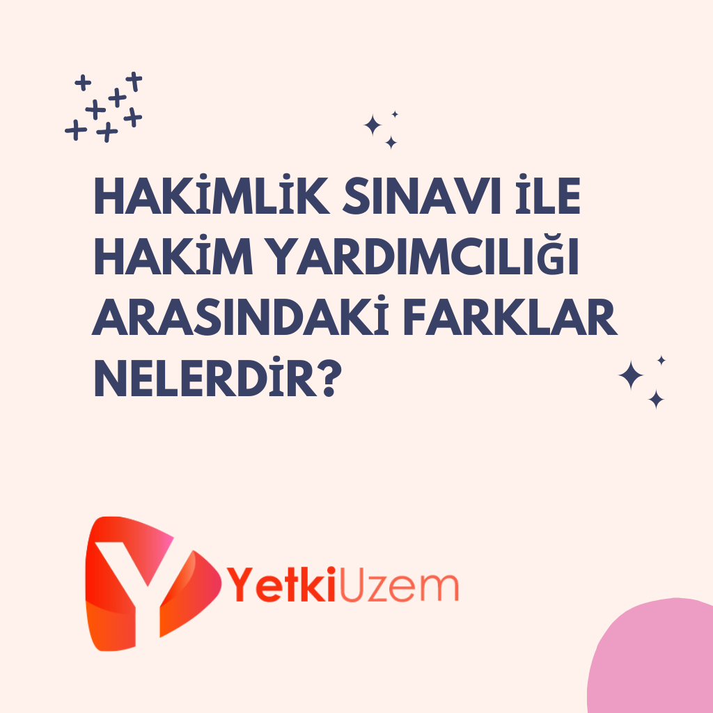 HAKİMLİK SINAVI İLE HAKİM YARDIMCILIĞI ARASINDAKİ FARKLAR NELERDİR?