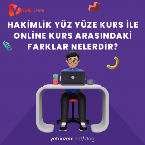 HAKİMLİK YÜZ YÜZE KURS İLE ONLİNE KURS ARASINDAKİ FARKLAR NELERDİR?