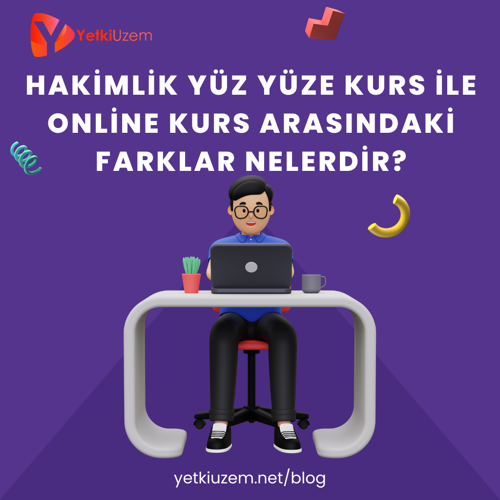 HAKİMLİK YÜZ YÜZE KURS İLE ONLİNE KURS ARASINDAKİ FARKLAR NELERDİR?