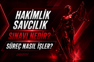 Hakimlik Savcılık Sınavı Nedir? Süreç Nasıl İşler?