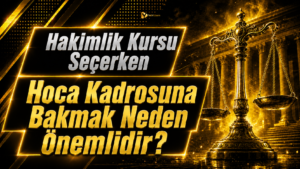 Hakimlik Kursu Seçerken Hoca Kadrosuna Bakmak Neden Önemlidir?