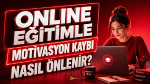 Online Eğitimle Motivasyon Kaybı Nasıl Önlenir?