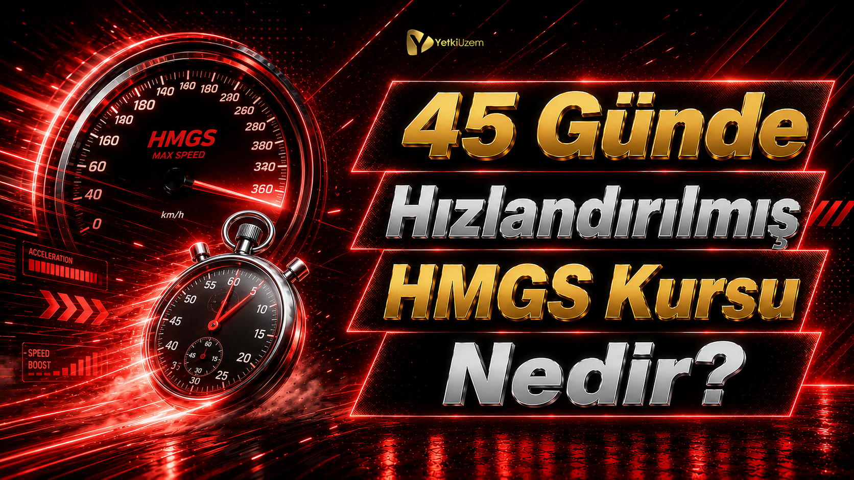 45 Günde Hızlandırılmış HMGS Kursu Nedir? Yetki Uzem