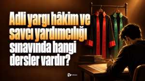 Adli yargı hâkim ve savcı yardımcılığı sınavında hangi dersler vardır?