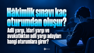 Hâkimlik Sınavı Kaç Oturumdan Oluşur? Adli Yargı, İdari Yargı ve Avukatlıktan Adli Yargı Adayları Hangi Oturumlara Girer?