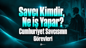 Savcı Kimdir? Ne İş Yapar Cumhuriyet Savcısının Görevleri